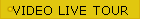 VIDEO LIVE TOUR